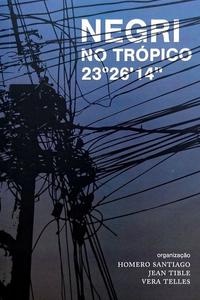 Negri no trópico 23º26’14” (Homero Santiago; Jean Tible; Vera Telles. N-1 Edições) [PHI000000]